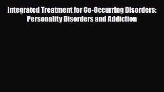 Read ‪Integrated Treatment for Co-Occurring Disorders: Personality Disorders and Addiction‬