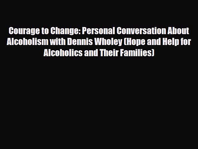 Download ‪Courage to Change: Personal Conversation About Alcoholism with Dennis Wholey (Hope