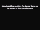 Read ‪Animals and Psychedelics: The Natural World and the Instinct to Alter Consciousness‬