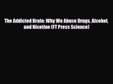 Read ‪The Addicted Brain: Why We Abuse Drugs Alcohol and Nicotine (FT Press Science)‬ Ebook