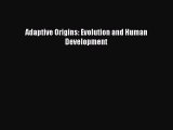 PDF Adaptive Origins: Evolution and Human Development PDF Book Free