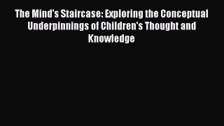 PDF The Mind's Staircase: Exploring the Conceptual Underpinnings of Children's Thought and