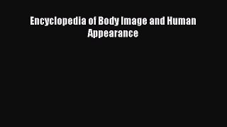 Download Encyclopedia of Body Image and Human Appearance Read Online