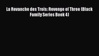 Download La Revanche des Trois: Revenge of Three (Black Family Series Book 4) PDF Online