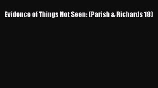 Read Evidence of Things Not Seen: (Parish & Richards 18) Ebook Free