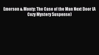 Download Emerson & Monty: The Case of the Man Next Door (A Cozy Mystery Suspense) Ebook Free