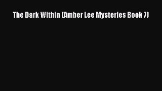 Read The Dark Within (Amber Lee Mysteries Book 7) Ebook Free
