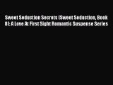 Download Sweet Seduction Secrets (Sweet Seduction Book 8): A Love At First Sight Romantic Suspense