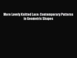 Read More Lovely Knitted Lace: Contemporary Patterns in Geometric Shapes Ebook Online