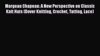 Download Margeau Chapeau: A New Perspective on Classic Knit Hats (Dover Knitting Crochet Tatting