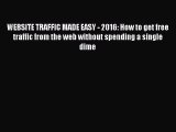 [PDF] WEBSITE TRAFFIC MADE EASY - 2016: How to get free traffic from the web without spending