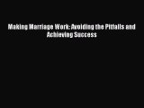 Read Making Marriage Work: Avoiding the Pitfalls and Achieving Success PDF Free