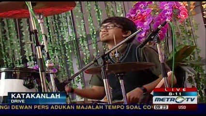 DRIVE BAND [Katakanlah] Live 8-11 Show METRO TV (18-12-2012)