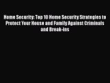 Read Home Security: Top 10 Home Security Strategies to Protect Your House and Family Against