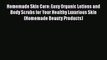 Read Homemade Skin Care: Easy Organic Lotions and Body Scrubs for Your Healthy Luxurious Skin