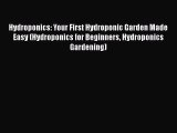 Download Hydroponics: Your First Hydroponic Garden Made Easy (Hydroponics for Beginners Hydroponics