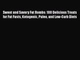 PDF Sweet and Savory Fat Bombs: 100 Delicious Treats for Fat Fasts Ketogenic Paleo and Low-Carb