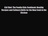 PDF Kid Chef: The Foodie Kids Cookbook: Healthy Recipes and Culinary Skills for the New Cook