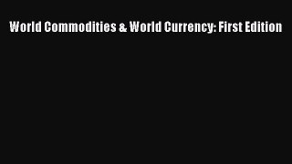 [PDF] World Commodities & World Currency: First Edition [Download] Full Ebook