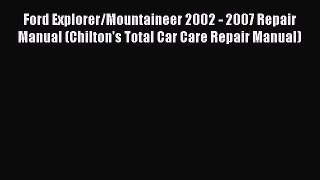 Read Ford Explorer/Mountaineer 2002 - 2007 Repair Manual (Chilton's Total Car Care Repair Manual)