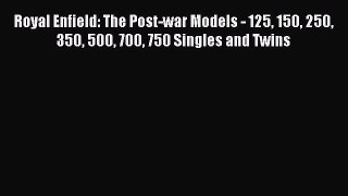 Download Royal Enfield: The Post-war Models - 125 150 250 350 500 700 750 Singles and Twins