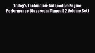 Download Today's Technician: Automotive Engine Performance Classroom Manual( 2 Volume Set)