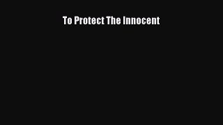 Read To Protect The Innocent Ebook Free