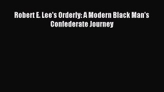 Read Robert E. Lee's Orderly: A Modern Black Man's Confederate Journey PDF Online