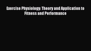 Read Exercise Physiology: Theory and Application to Fitness and Performance Ebook Free