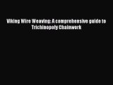 Download Viking Wire Weaving: A comprehensive guide to Trichinopoly Chainwork PDF Free