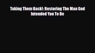 Read ‪Taking Them Back!: Restoring The Man God Intended You To Be‬ Ebook Free