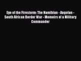 Read Eye of the Firestorm: The Namibian - Angolan - South African Border War - Memoirs of a
