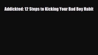 Download ‪Addickted: 12 Steps to Kicking Your Bad Boy Habit‬ PDF Free