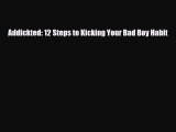 Download ‪Addickted: 12 Steps to Kicking Your Bad Boy Habit‬ PDF Free