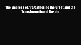 Read The Empress of Art: Catherine the Great and the Transformation of Russia Ebook Free