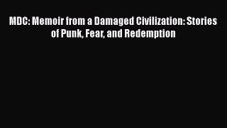Download MDC: Memoir from a Damaged Civilization: Stories of Punk Fear and Redemption Ebook