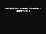 Read ‪Rebuilding Trust: For Couples Committed to Recovery/#5141B‬ Ebook Free