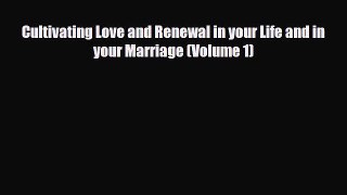 Read ‪Cultivating Love and Renewal in your Life and in your Marriage (Volume 1)‬ Ebook Free
