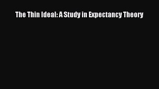 PDF The Thin Ideal: A Study in Expectancy Theory [PDF] Full Ebook
