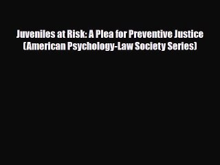 PDF Juveniles at Risk: A Plea for Preventive Justice (American Psychology-Law Society Series)