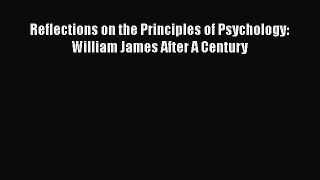 PDF Reflections on the Principles of Psychology: William James After A Century [Download] Full