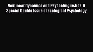 Download Nonlinear Dynamics and Psycholinguistics: A Special Double Issue of ecological Psychology