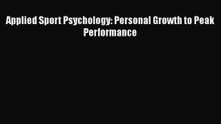 PDF Applied Sport Psychology: Personal Growth to Peak Performance [PDF] Online