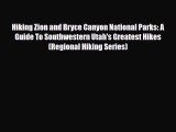 PDF Hiking Zion and Bryce Canyon National Parks: A Guide To Southwestern Utah's Greatest Hikes