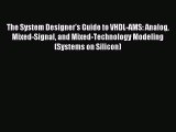 Read The System Designer's Guide to VHDL-AMS: Analog Mixed-Signal and Mixed-Technology Modeling