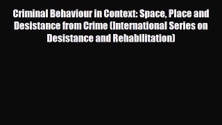 PDF Criminal Behaviour in Context: Space Place and Desistance from Crime (International Series