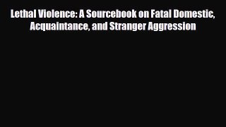 Download Lethal Violence: A Sourcebook on Fatal Domestic Acquaintance and Stranger Aggression