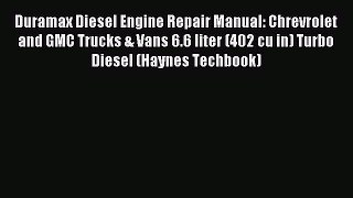Read Duramax Diesel Engine Repair Manual: Chrevrolet and GMC Trucks & Vans 6.6 liter (402 cu