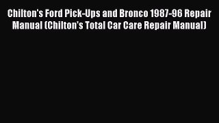Download Chilton's Ford Pick-Ups and Bronco 1987-96 Repair Manual (Chilton's Total Car Care