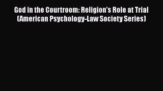 [PDF] God in the Courtroom: Religion's Role at Trial (American Psychology-Law Society Series)